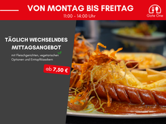 Genießen Sie unser täglich wechselndes Angebot. Immer von Montag bis Freitag von 11 bis 14 Uhr.